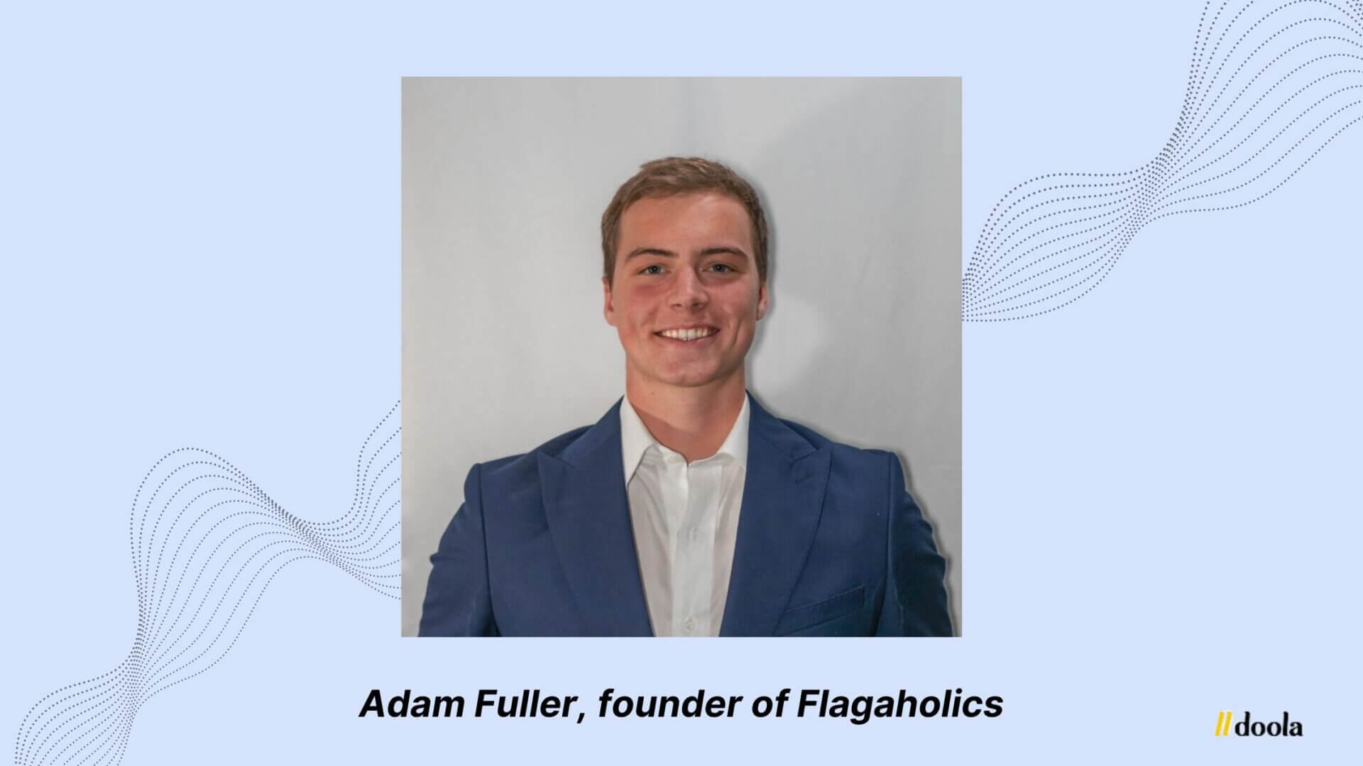 From College Dorm to Boardroom: Adam Fuller’s Flagaholics Journey With doola