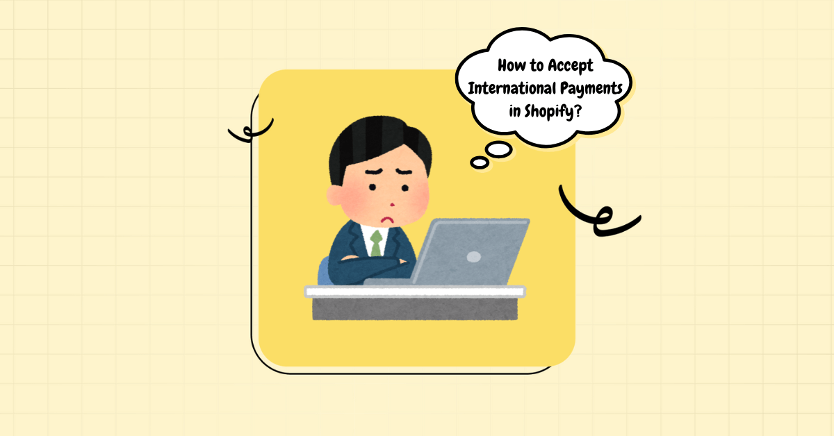 Shopify for Beginners: How to Accept International Payments in Shopify in 2026